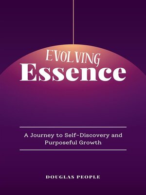 cover image of Evolving Essence--A Journey to Self-Discovery and Purposeful Growth